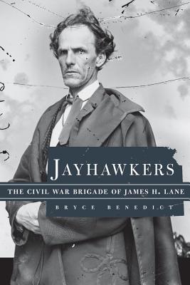 Jayhawkers: The Civil War Brigade of James Henry Lane