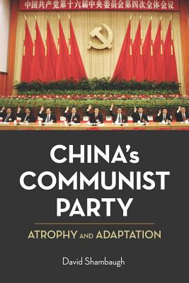 China’s Communist Party: Atrophy and Adaptation