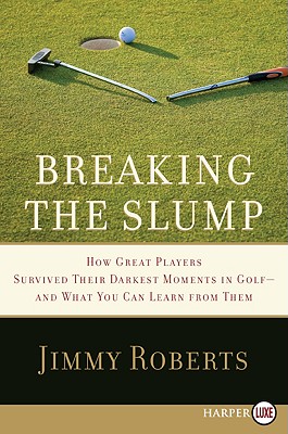 Breaking the Slump: How Great Players Survived Their Darkest Moments in Golf-and What You Can Learn from Them