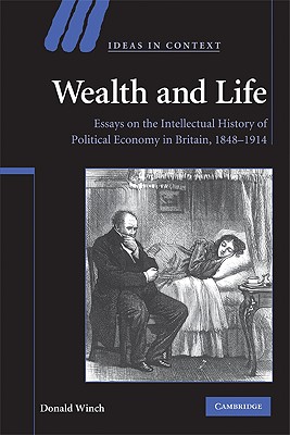 Wealth and Life: Essays on the Intellectual History of Political Economy in Britain, 1848-1914