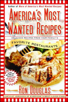 America’s Most Wanted Recipes: Delicious Recipes from Your Family’s Favorite Restaurants