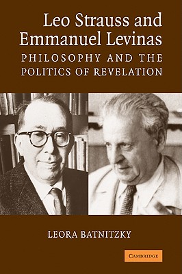 Leo Strauss and Emmanuel Levinas: Philosophy and the Politics of Revelation