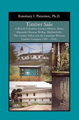 Timber Sale: A British Columbia Literary History About Alexander Duncan Mcrae, Maillardville, the Comox Valley and the Canadian