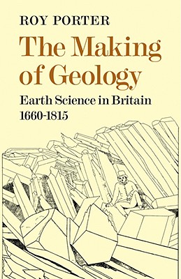 The Making of Geology: Earth Science in Britain 1660 1815