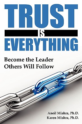 Trust Is Everything: Become the Leader Others Will Follow