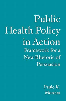 Public Health Policy in Action: Framework for a New Rhetoric of Persuasion