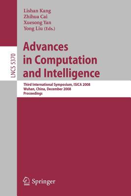 Advances in Computation and Intelligence: Third International Symposium on ISICA 2008 Wuhan, China, December 19-21, 2008 Proceed