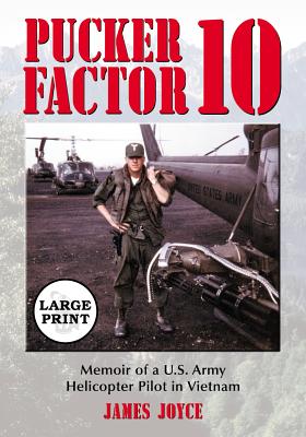 Pucker Factor 10: Memoir of a U.S. Army Helicopter Pilot in Vietnam