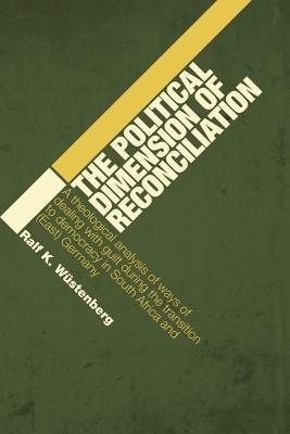 The Political Dimension of Reconciliation: A Theological Analysis of Ways of Dealing with Guilt During the Transition to Democracy in South Africa and