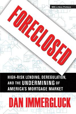 Foreclosed: High-Risk Lending, Deregulation, and the Undermining of America’s Mortgage Market