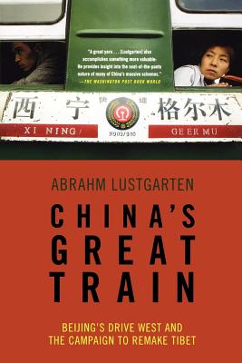 China’s Great Train: Beijing’s Drive West and the Campaign to Remake Tibet