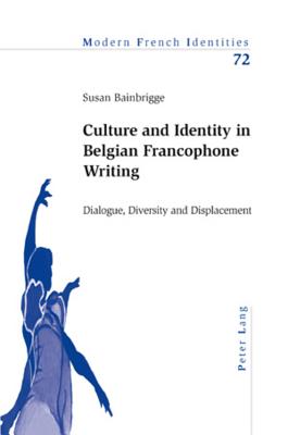 Culture and Identity in Belgian Francophone Writing: Dialogue, Diversity and Displacement