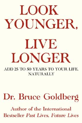 Look Younger, Live Longer: Add 25 to 50 Years to Your Life, Naturally