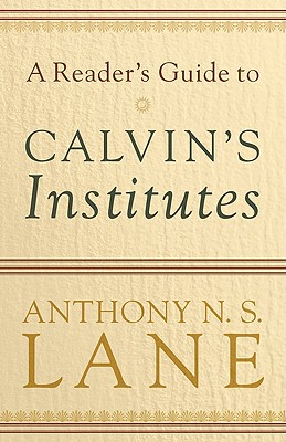 A Reader’s Guide to Calvin’s Institutes