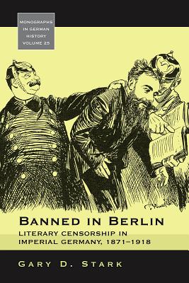 Banned in Berlin: Literary Censorship in Imperial Germany, 1871-1918