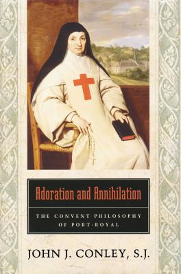 Adoration and Annihilation: The Convent Philosphy of Port-Royal