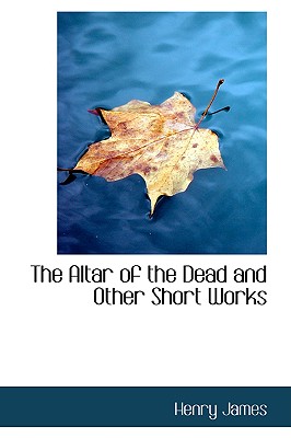 The Altar of the Dead and Other Short Works