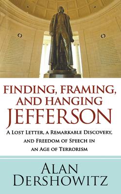 Finding Jefferson: A Lost Letter, a Remarkable Discovery, and the First Amendment in an Age of Terrorism