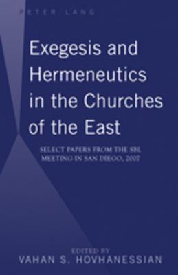 Exegesis and Hermeneutics in the Churches of the East: Select Papers from the Sbl Meeting in San Diego, 2007