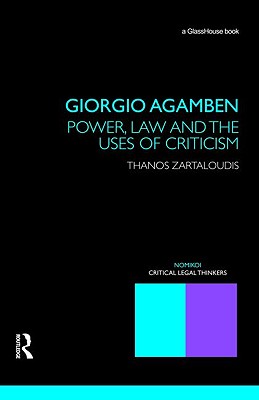 Giorgio Agamben: Power, Law and the Uses of Criticism: Power, Law and the Uses of Criticism