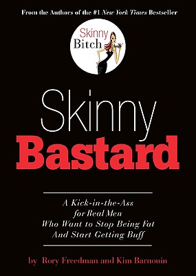 Skinny Bastard: A Kick-in-the-ass for Real Men Who Want to Stop Being Fat and Start Getting Buff