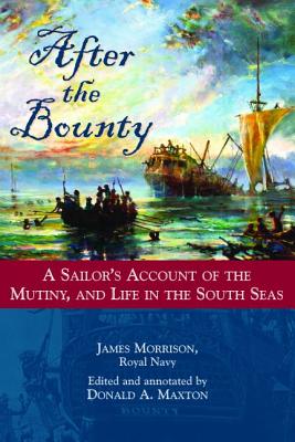 After the Bounty: A Sailor’s Account of the Mutiny, and Life in the South Seas