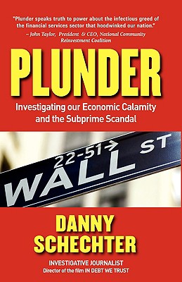 Plunder: Investigating Our Economic Calamity and the Subprime Scandal