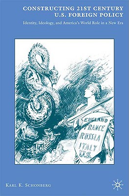 Constructing 21st Century U.S. Foreign Policy: Identity, Ideology, and America’s World Role in a New Era