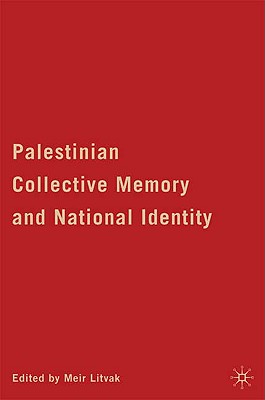 Palestinian Collective Memory and National Identity