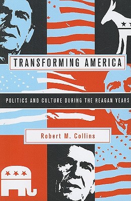 Transforming America: Politics and Culture During the Reagan Years