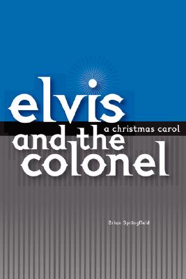 Elvis and the Colonel: A Christmas Carol