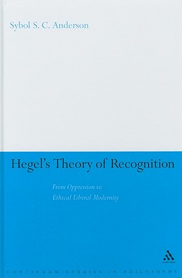 Hegel’s Theory of Recognition: From Oppression to Ethical Liberal Modernity