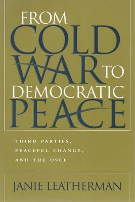 From Cold War to Democratic Peace: Third Parties, Peaceful Change, and the Osce