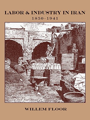 Labor & Industry in Iran, 1850-1941