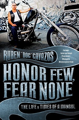 Honor Few, Fear None: The Life and Times of a Mongol