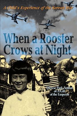 When a Rooster Crows at Night: A Child’s Experience of the Korean War