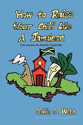 How to Raise Your Child Like a Jamaican: (Life Lessons My Parents Taught Me)