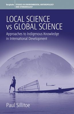 Local Science Vs Global Science: Approaches to Indigenous Knowledge in International Development