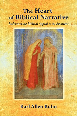 The Heart of Biblical Narrative: Rediscovering Biblical Appeal to the Emotions