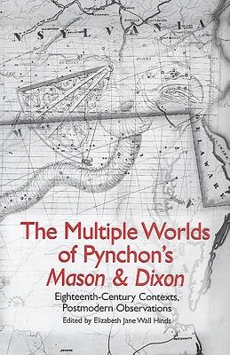 The Multiple Worlds of Pynchon’s Mason & Dixon: Eighteenth-Century Contexts, Postmodern Observations