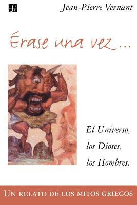 Rase Una Vez: El Universo, Los Dioses, Los Hombres. UN Relato De Los Mitos Griegos