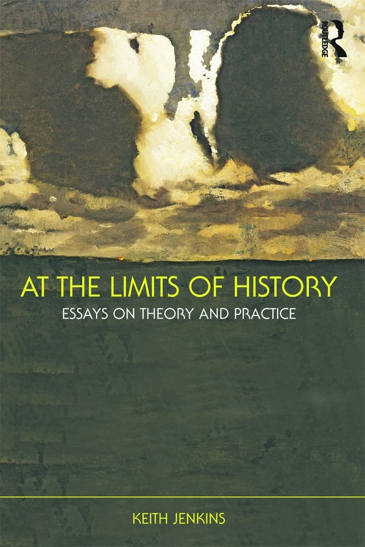 At the Limits of History: Essays on Theory and Practice