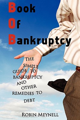 Book of Bankruptcy: The Simple Guide to Bankruptcy and Other Remedies to Debt