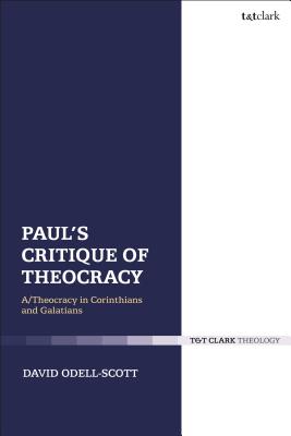 Paul’s Critique of Theocracy: A Theocracy in Corinthians and Galatians