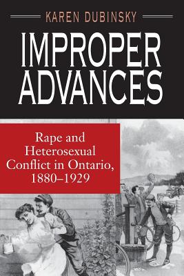 Improper Advances: Rape and Heterosexual Conflict in Ontario, 1880-1929