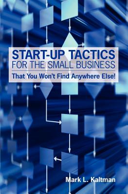 Start-Up Tactics for the Small Business: That You Won’t Find Anywhere Else!