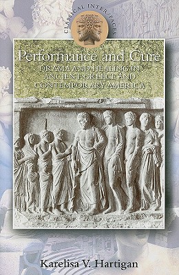 Performance and Cure: Drama and Healing in Ancient Greece and Contemporary America