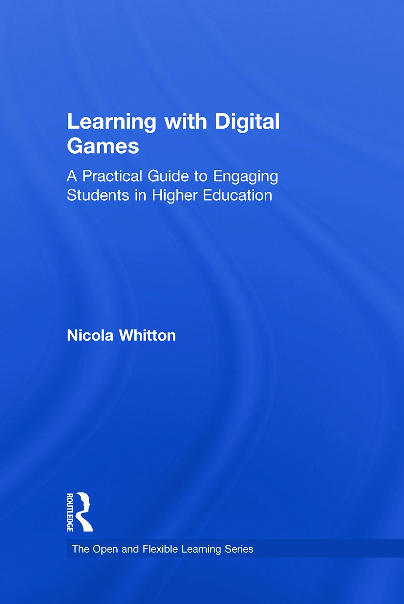 Learning with Digital Games: A Practical Guide to Engaging Students in Higher Education