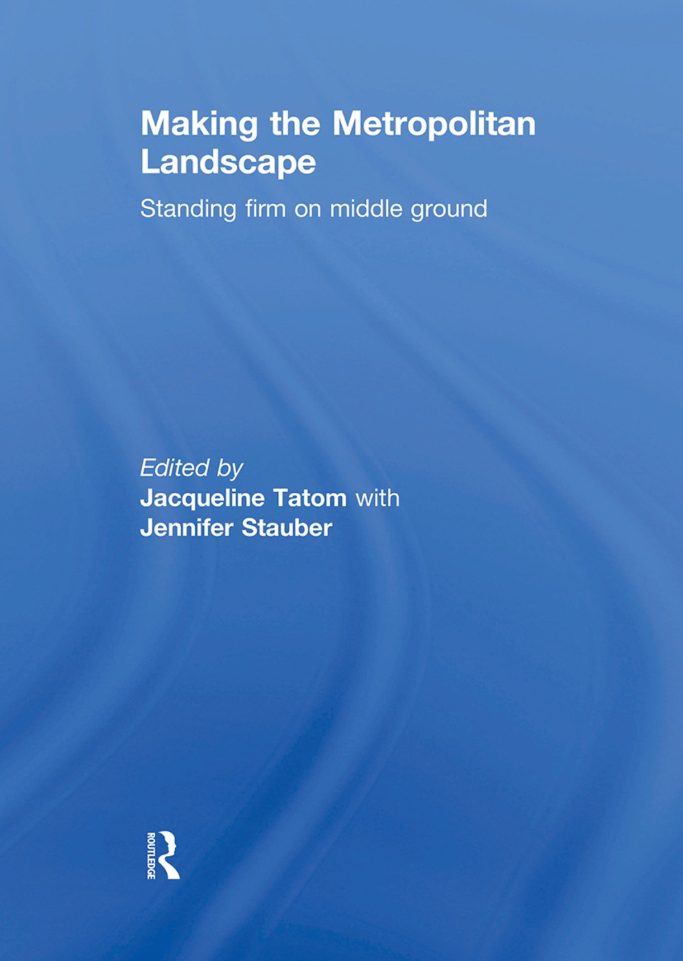 Making the Metropolitan Landscape: Standing Firm on Middle Ground