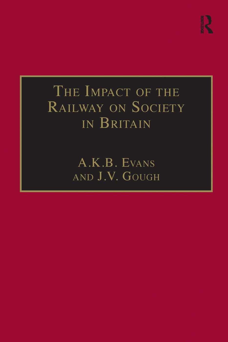 The Impact of the Railway on Society in Britain: Essays in Honour of Jack Simmons